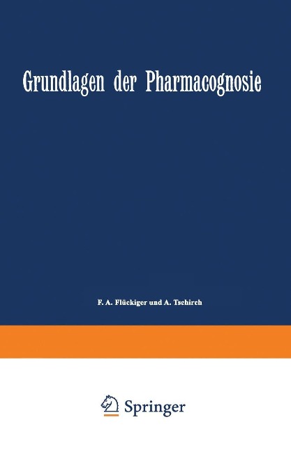 Grundlagen der Pharmacognosie - F. A. Flückiger, A. Tschirch