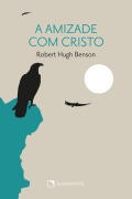 Cover-Bild zum Titel 'A amizade com Cristo' von 'Robert Hugh Benson'