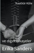 Cover-Bild zum Titel 'İtaatkâr Köle ve diğer hikayeler' von 'Erika Sanders'