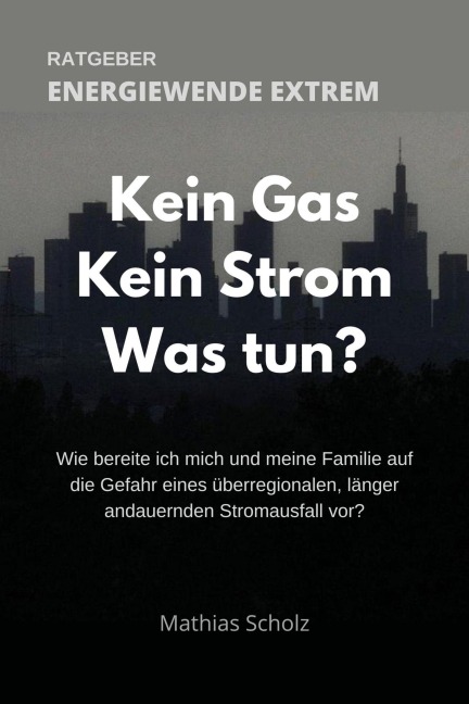 Kein Gas - Kein Strom - Was tun? Energiewende extrem - Mathias Scholz