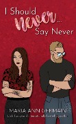 Cover-Bild zum Titel 'I Should Never...Say Never (I Would Never Series, #0.5)' von 'Maria Ann Germain'