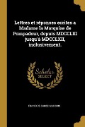 Cover-Bild zum Titel 'Lettres et réponses ecrites a Madame la Marquise de Pompadour, depuis MDCCLIII jusqu'à MDCCLXII, inclusivement.' von 'Francois Barbe Marbois'