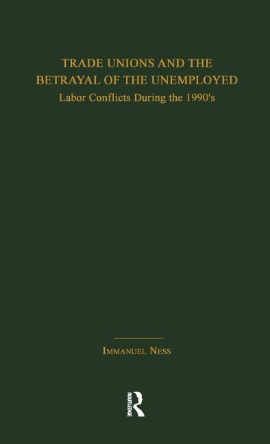 Trade Unions and the Betrayal of the Unemployed - Immanuel Ness