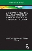 Cover-Bild zum Titel 'Christianity and the Transformation of Physical Education and Sport in China' von 'Huijie Zhang, Fuhua Huang, Fan Hong'
