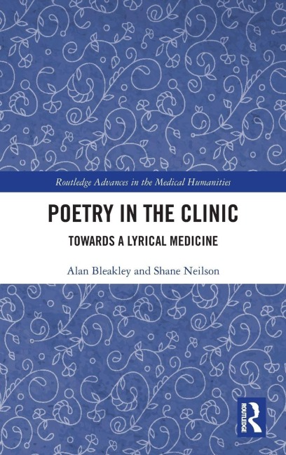Poetry in the Clinic - Alan Bleakley, Shane Neilson