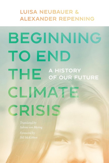 Beginning to End the Climate Crisis - Neubauer Luisa Neubauer, Repenning Alexander Repenning