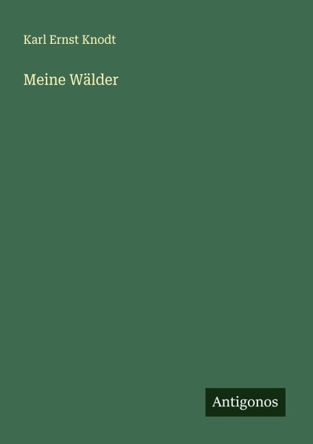 Meine Wälder - Karl Ernst Knodt