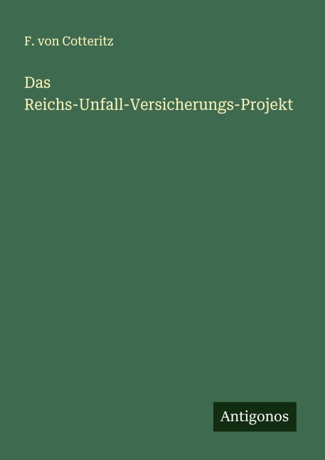 Das Reichs-Unfall-Versicherungs-Projekt - F. von Cotteritz