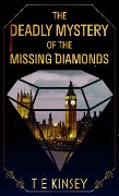 Cover-Bild zum Titel 'The Deadly Mystery of the Missing Diamonds' von 'T E Kinsey'