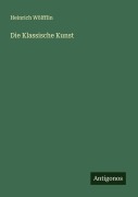 Cover-Bild zum Titel 'Die Klassische Kunst' von 'Heinrich Wölfflin'