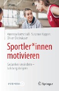 Cover-Bild zum Titel 'Sportler*innen motivieren' von 'Vanessa Gottschall, Susanne Kappes, Oliver Dickhäuser'