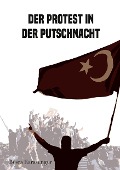 Cover-Bild zum Titel 'Der Protest in der Putschnacht' von 'Büsra Karasungur'