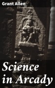 Cover-Bild zum Titel 'Science in Arcady' von 'Grant Allen'