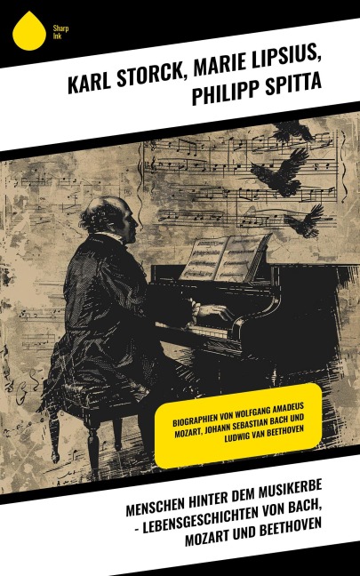 Menschen hinter dem Musikerbe - Lebensgeschichten von Bach, Mozart und Beethoven - Karl Storck, Marie Lipsius, Philipp Spitta