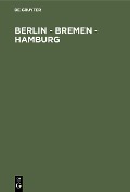 Cover-Bild zum Titel 'Berlin - Bremen - Hamburg' von ''