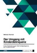 Cover-Bild zum Titel 'Die Diskussion um die Herabsetzung der Strafmündigkeitsgrenze auf 12 Jahre in Deutschland' von 'Melissa Harman'