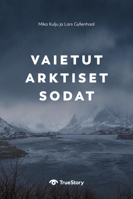 Vaietut arktiset sodat - Lars Gyllenhaal, Mika Kulju