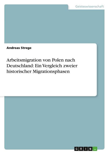 Arbeitsmigration von Polen nach Deutschland: Ein Vergleich zweier historischer Migrationsphasen - Andreas Strege