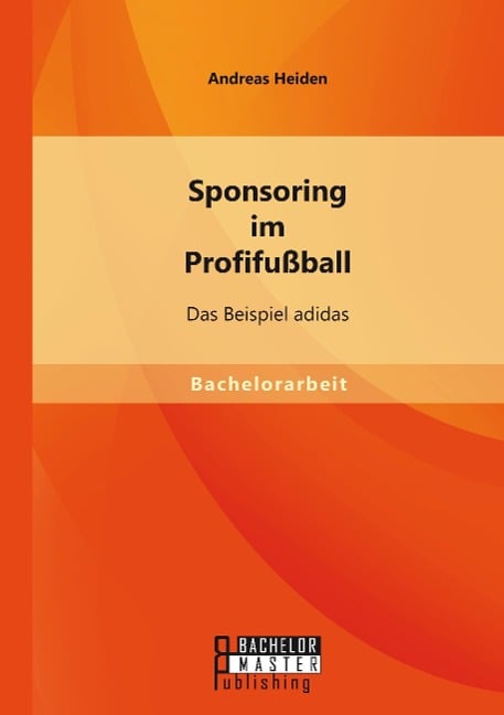 Sponsoring im Profifußball: Das Beispiel adidas - Andreas Heiden