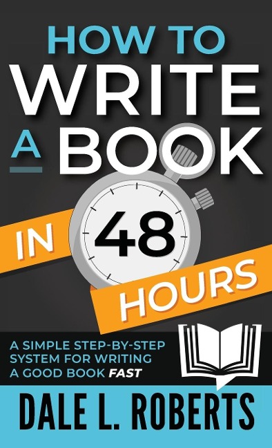 How to Write a Book in 48 Hours - Dale L. Roberts