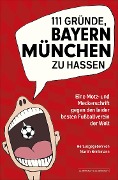 111 Gründe, Bayern München zu hassen - 