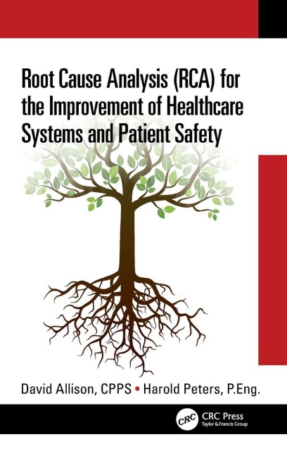 Root Cause Analysis (RCA) for the Improvement of Healthcare Systems and Patient Safety - David Allison Cpps, Harold Peters P. Eng.