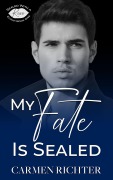 Cover-Bild zum Titel 'My Fate Is Sealed (Sealed With a Kiss, #4)' von 'Carmen Richter'