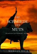 Cover-Bild zum Titel 'Die Schmiede des Muts (Von Königen und Zauberern - Buch 4)' von 'Morgan Rice'