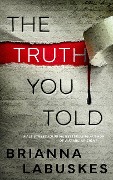 The Truth You Told - Brianna Labuskes