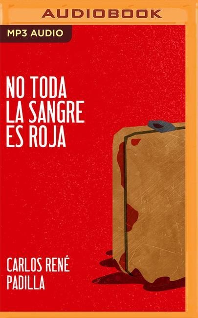No Toda La Sangre Es Roja - Carlos René Padilla