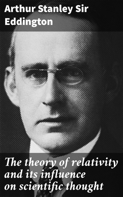 The theory of relativity and its influence on scientific thought - Arthur Stanley Eddington