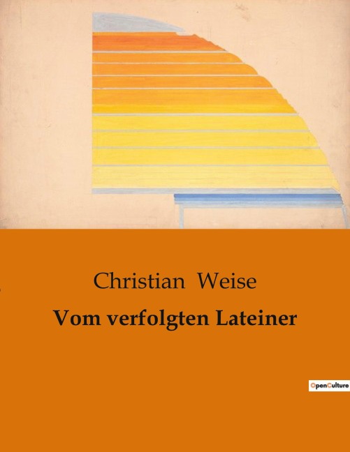 Vom verfolgten Lateiner - Christian Weise