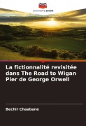 Cover-Bild zum Titel 'La fictionnalité revisitée dans The Road to Wigan Pier de George Orwell' von 'Bechir Chaabane'