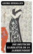 Cover-Bild zum Titel 'Die deutsche Karikatur im 19. Jahrhundert' von 'Georg Hermann'