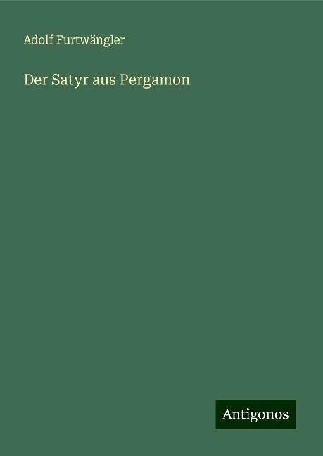 Der Satyr aus Pergamon - Adolf Furtwängler