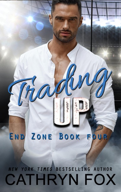 Trading Up (End Zone, #4) - Cathryn Fox