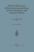 Cover-Bild zum Titel 'Elektro-Werkzeuge Kleinwerkzeugmaschinen mit Einbaumotor und biegsame Wellen' von 'Hans Fein'