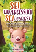 Cover-Bild zum Titel 'Sei unvergesslich, sei du selbst!' von 'Lisa Fröhlich'