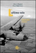 Cover-Bild zum Titel 'L' ultimo volo. Storia di piloti e di aerei' von 'Alberto Magnani, Paolo Migliavacca'
