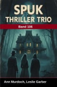 Cover-Bild zum Titel 'Spuk Thriller Trio Band 106' von 'Ann Murdoch, Leslie Garber'
