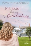 Cover-Bild zum Titel 'Mit jeder kleinen Entscheidung' von 'Tamera Alexander'