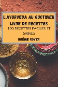 L'AYURVEDA AU QUOTIDIEN LIVRE DE RECETTES - Noémie Royer