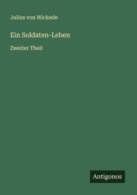 Ein Soldaten-Leben - Julius Von Wickede