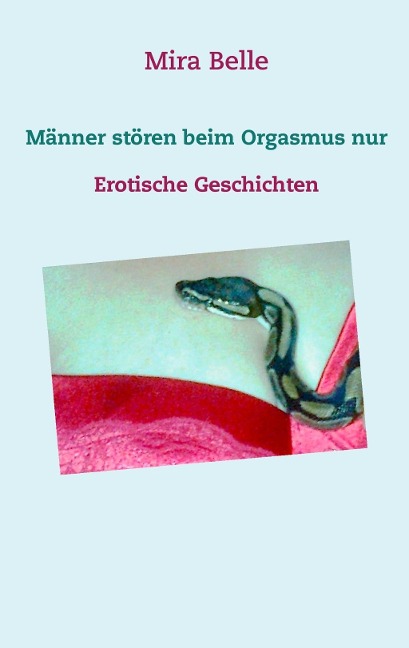Männer stören beim Orgasmus nur - Mira Belle