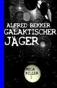 Galaktischer Jäger: Mega Killer 1 - Alfred Bekker