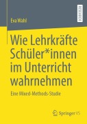 Cover-Bild zum Titel 'Wie Lehrkräfte Schüler*innen im Unterricht wahrnehmen' von 'Eva Wahl'