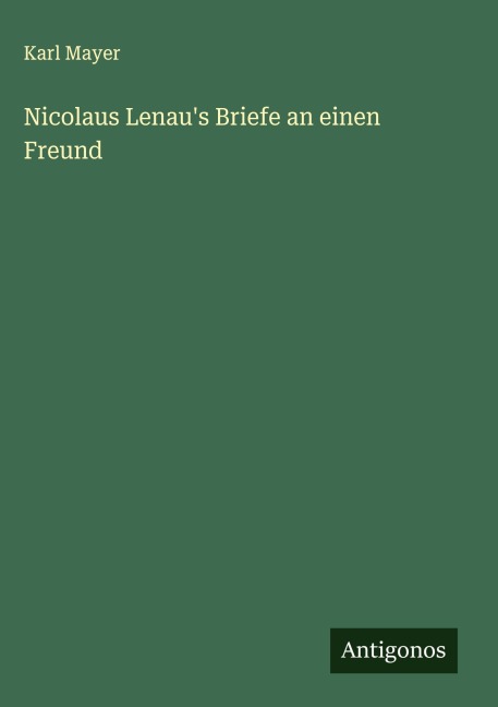 Nicolaus Lenau's Briefe an einen Freund - Karl Mayer