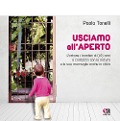 Usciamo all'aperto. Portare i bambini di 0/6 anni a contatto con la natura e le sue meraviglie anche in città - Paola Tonelli