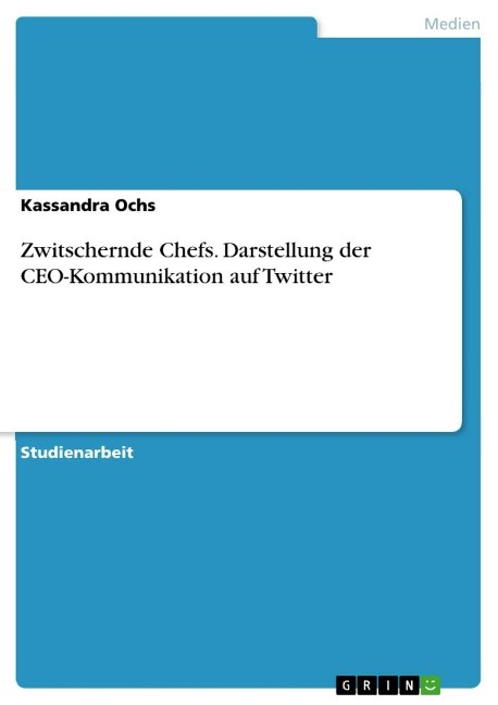 Zwitschernde Chefs. Darstellung der CEO-Kommunikation auf Twitter - Kassandra Ochs