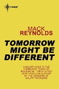 Tomorrow Might Be Different - Mack Reynolds